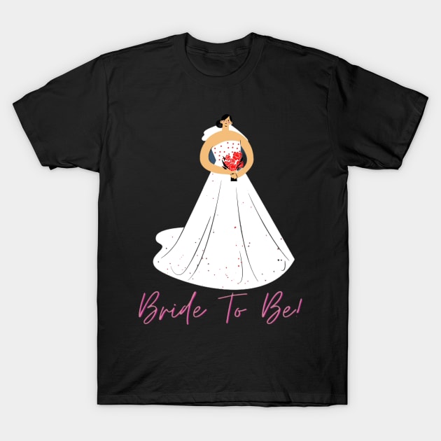 Bride To Be T-Shirt by boldstuffshop